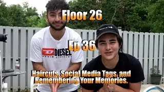 Floor 26 Ep. 36: Haircuts, Social Media Tags, and Remembering Your Memories.