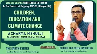 Acharya Mehulji Speech | Children, Education and Climate Change | Earth Centre | CGR India
