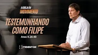 Testemunhando como Filipe - A igreja em movimento (Atos 8.26-40) // Convidado: Pastor David Romer
