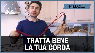 TRATTA BENE LA TUA CORDA!