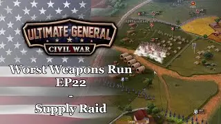 Ultimate General: Civil War | Union Worst Weapons Run - EP22: Supply Raid