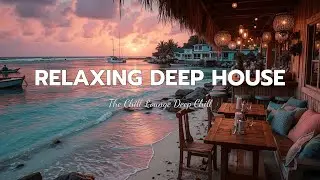 Chillout Музыка Закат | Расслабляющий Deep House Lounge Микс 🌅 Тропические Ритмы