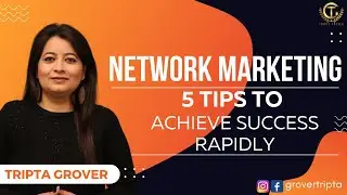 Network Marketing || 5 tips to achieve success rapidly || Tripta Grover