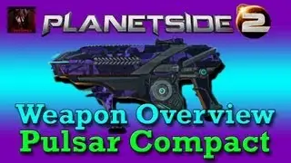 Planetside 2: Weapon Overview - Pulsar Compact (Vanu Sovereignty Carbine)