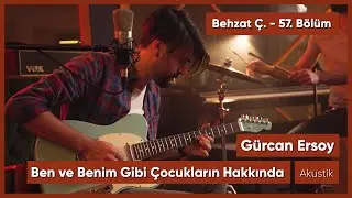 Gürcan Ersoy - Ben ve Benim Gibi Çocukların Hakkında (Akustik)