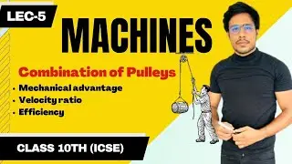 Machine Class-10 ICSE 2023-24||  Combination of Pulleys, || Lecture-5