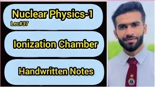 Lec#37 || Ionization Chamber || Handwritten Notes