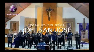Coral Jesús El Señor - ¡Oh! San José
