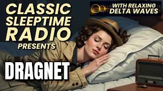 Dragnet Radio + Deep Sleep Binaural Beats | 10+ Hours of Classic Crime & Delta Waves