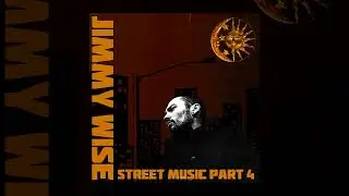 Jimmy Wise - Street Music (Part 4) (Full Album)