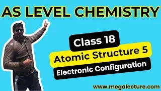 AS Chemistry | Class 18 | Atomic Structure & Electronic Configuration Part 5 | 0323 509 4443