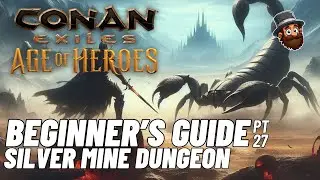 PT. 27: Silver Mine Dungeon - Beginner's Guide Conan Exiles Age of Heroes 2025 2024