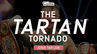 JOSH TAYLOR - THE TARTAN TORNADO