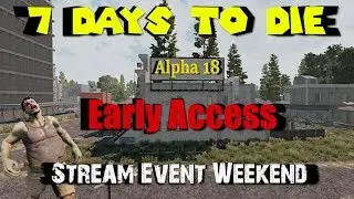 7 Days to Die - Alpha 18 - Early Access - Stream Event Weekend - Part 3 - Day 14 Horde!
