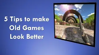 5 Tips to make old games look nicer