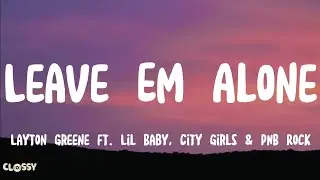 Layton Greene - Leave Em Alone Lyrics ft. Lil Baby, City Girls & PNB Rock