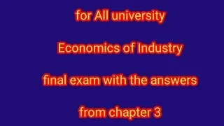 Economics of industry chapter 3 final exam with the answers and explanation