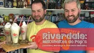 #116 Riverdale: Milkshakes do Pop's (Baunilha, Morango e Chocolate Maltado)