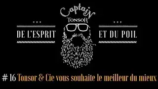 Captain Tonsor // #16 // Tonsor & Cie vous souhaite le meilleur du mieux