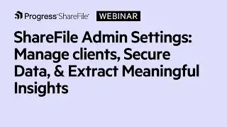 Admin Settings for ShareFile: Manage your clients, Secure Data, Extract Meaningful Insights