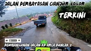 Kondisi terkini pembangunan jalan kp arca perbatasan kabupaten cianjur Bogor 