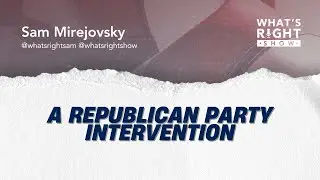 11.7.25 A Republican Party Intervention w/ Sam Mirejovsky