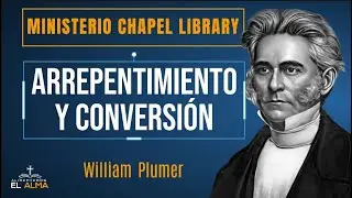ARREPENTIMIENTO y CONVERSI&Oacute;N | Cap&iacute;tulo 5 | William Plumer