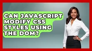 Can JavaScript Modify CSS Styles Using The DOM? - JavaScript Toolkit