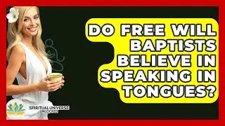 Do Free Will Baptists Believe In Speaking In Tongues? - Spiritual Universe Unlocked