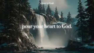 pour your heart to God.