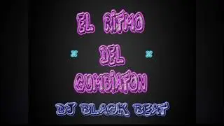 El Ritmo Del Cumbiaton Dj Black Beat