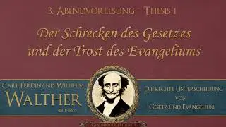03. Der Schrecken des Gesetzes und der Trost des Evangeliums - Thesis 1 - C.F.W. Walther