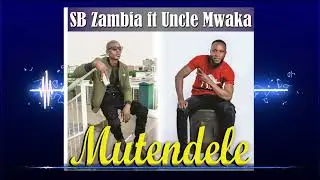 SB Zambia ft Uncle Mwaka -  Mutendere (Official Audio)
