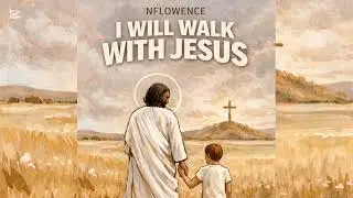 NFLOWENCE - I WILL WALK WITH JESUS (Prod. by starfinesse)