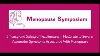 Efficacy and Safety of Fezolinetant in Moderate to Severe Vasomotor Menopause Symptoms