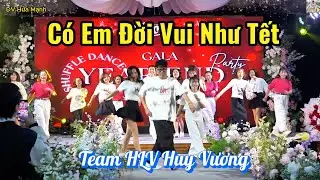Có Em Đời Vui Như Tết I Gala Party Shuffle Dance I - Team HLV Huy Vương II DV Hứa Mạnh II