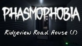 Phasmophobia - Ridgeview Road House (11/3/2020)