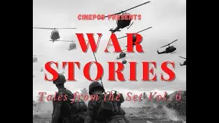 WAR STORIES: Tales from the set Vol. 6 | Cinepod