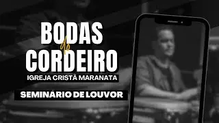 BODAS DO CORDEIRO (SEMINÁRIO DE LOUVOR) - LOUVOR IGREJA CRISTÃ MARANATA