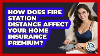 How Does Fire Station Distance Affect Your Home Insurance Premium? - Your Home Insurance Guide