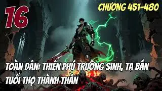 『ĐÔ THỊ』 Toàn Dân Thiên Phú Trường Sinh, Ta Bán Tuổi Thọ Thành Thần Tập 16 CHƯƠNG 451→480