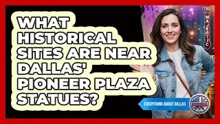 What Historical Sites Are Near Dallas' Pioneer Plaza Statues? - Everything About Dallas