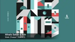 Mihalis Safras & Noir - Ghetto (Truesoul)