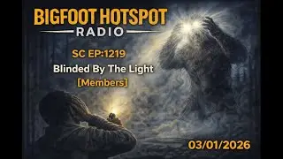 Sasquatch Chronicles - SC EP:1219 Blinded By The Light [Members] - Jan/4/2026