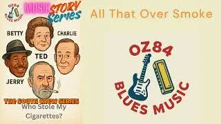 (9/9 - Ted) All That Over Smoke - OZ84 Blues Music