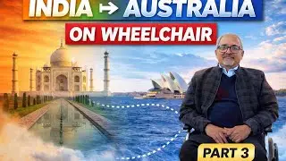 INDIA TO AUSTRALIA - ON MY WHEELCHAIR JOURNEY - PART 3