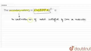 The secondary valency in `[Co(EDTA)]^(2-)` is