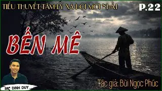 [Si&ecirc;u Phẩm 2026] BẾN M&Ecirc; - P.22 |Truyện t&acirc;m l&yacute; x&atilde; hội mới nhất của T&aacute;c giả B&ugrave;i Ngọc Ph&uacute;c| MC Đ&igrave;nh Duy
