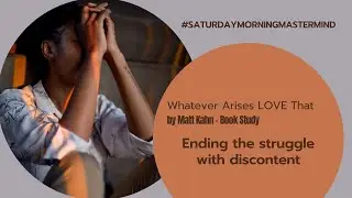 Ending the Struggle with Discontent - Saturday Morning Mastermind