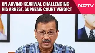 Kejriwal Bail News | On Arvind Kejriwal Challenging His Arrest, Supreme Court Verdict Today